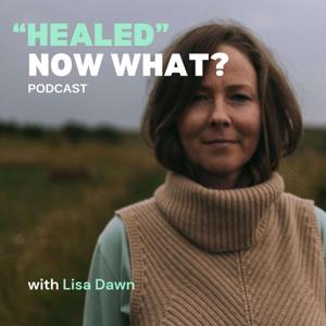 "Healed" Now What? by Lisa Piluschak