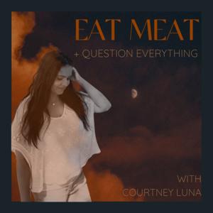 Eat Meat + Question Everything by Courtney Luna