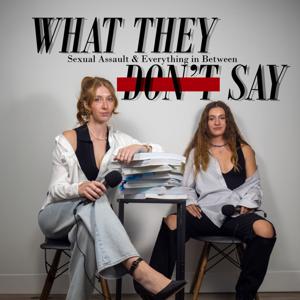 What They Don't Say: Sexual Assault and Everything in Between by What They Don't Say Podcast