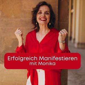 Erfolgreich manifestieren mit Monika: Tipps, Techniken und Praxisbeispiele