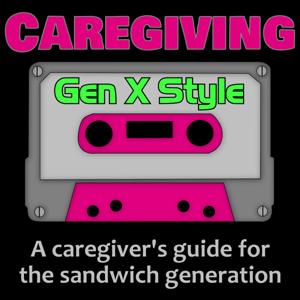 Caregiving Gen X Style