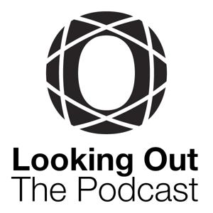 Looking Out - The Podcast