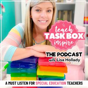 Teach, Task Box, Inspire: The Podcast (A Show for Special Educators) by Lisa Hollady, Special Education Teacher