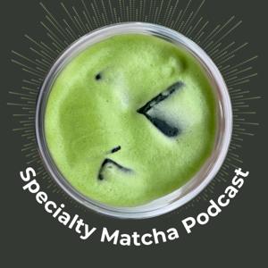 Specialty Matcha Podcast