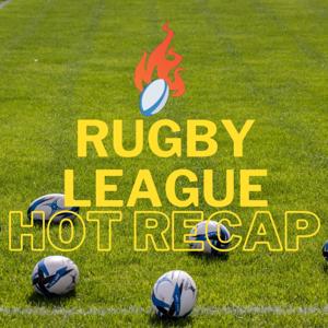 The Rugby League Hot Recap by The Rugby League Hot Recap