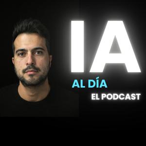 IA al día | El podcast semanal de noticias de Inteligencia Artificial 2.0