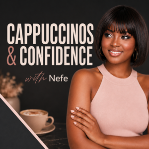 Cappuccinos & Confidence with Nefe