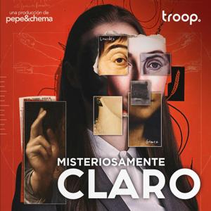 Misteriosamente Claro Podcast by Pepe&Chema | troop audio