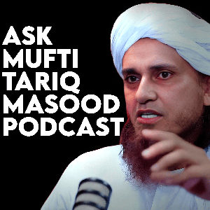 Ask Mufti Tariq Masood Podcast