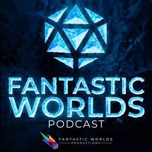 Fantastic Worlds: A Pathfinder Podcast - Official Partner of Paizo by Fantastic Worlds Productions