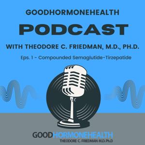 Good Hormone Health Podcast by Theodore C. Friedman, M.D, Ph.D.