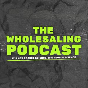 The Wholesaling Podcast: It's not rocket science, it's people science.