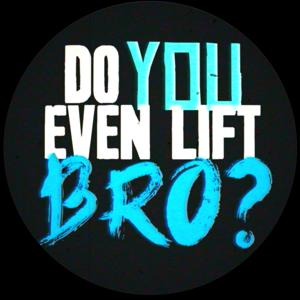 Do You Even Lift Bro? by Presented by Garage Gym Experiment