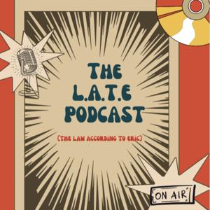 The L.A.T.E. Podcast