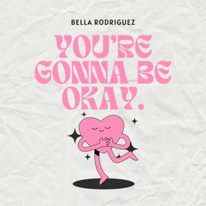 You're Gonna Be Okay.