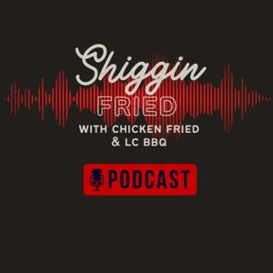 Shiggin Fried with Chicken Fried and LCBBQ by Bill Purvis, Phil Breeden, and Wes Garrett