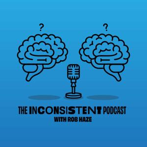 The Inconsistent Podcast with Rob Haze by Rob Haze