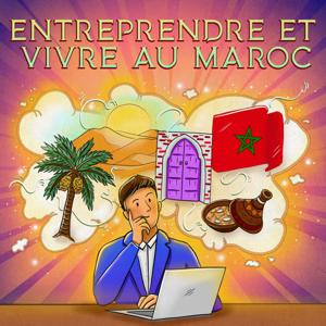 Entreprendre et Vivre au Maroc by Stephane Szmil