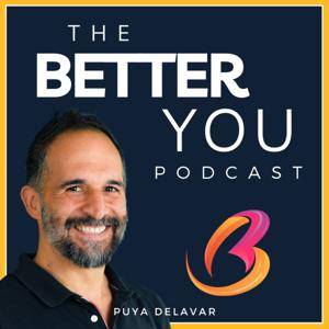 The Better You - Personal growth and Self-improvement with an open mind approach by Puya Delavar