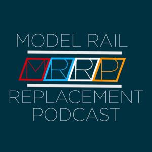 Model Rail Replacement Podcast