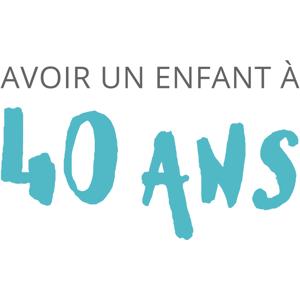 Avoir un enfant à 40 ans by Anne-Lise Pernotte