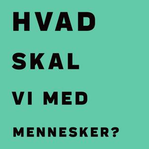 Hvad skal vi med mennesker?