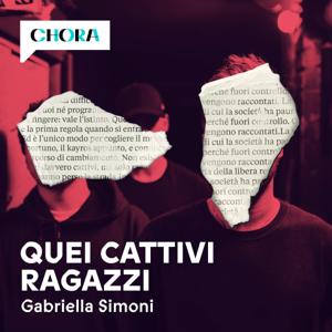 Quei cattivi ragazzi by Gabriella Simoni - Chora Media