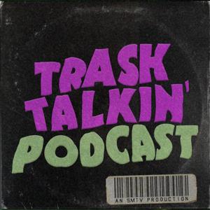 Trash Talkin’ Podcast - An SMTV Production