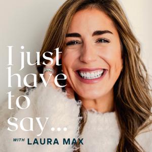 I Just Have to Say by Laura Max