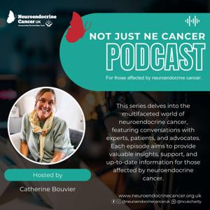 Neuroendocrine Cancer UK - Not Just NE Cancer Podcast