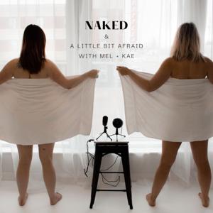 Naked & A Little Bit Afraid With Mel + Kae