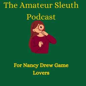 The Amateur Sleuth Podcast: For Nancy Drew Game Lovers by Caroline Quick