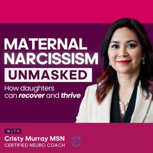 Maternal Narcissism Unmasked by Cristy Murray MSN, Certified Neuro Coach