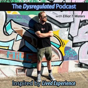 The Dysregulated Podcast by Elliot Thomas Waters