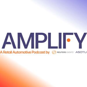 Amplify - A retail automotive podcast by Reuters Events and ASOTU by ASOTU