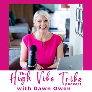 The High Vibe Tribe Podcast by Dawn Owen