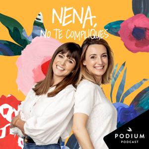 Nena, no te compliques by Podium Podcast