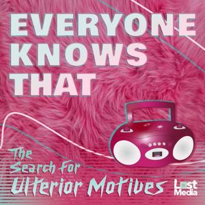 Everyone Knows That: The Search For Ulterior Motives by Lost Media