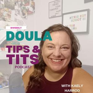 Doula Tips and Tits with Kaely Harrod by Kaely Harrod