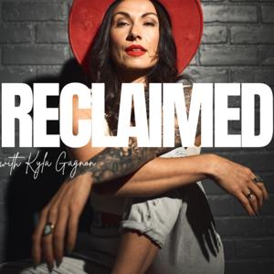 RECLAIMED with Kyla Gagnon by Kyla Gagnon