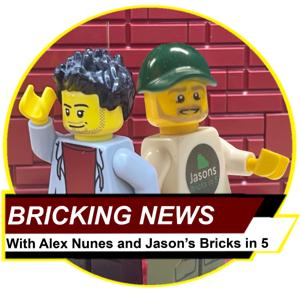 Bricking News with Alex Nunes and Jason's Bricks in 5 by Jason’s Bricks in 5