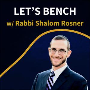 Let's Bench w/ Rabbi Shalom Rosner