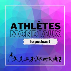 ATHLÈTES MONDIAUX - Le podcast 100% athlé