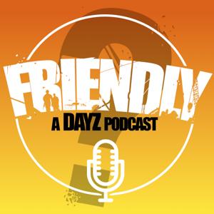 Friendly?: A DayZ Podcast by Friendly?: A DayZ Podcast