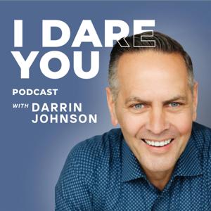 I Dare You Podcast by Darrin Johnson