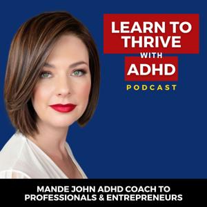 Learn to Thrive with ADHD Podcast