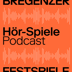 HÖR-SPIELE - Der Podcast der Bregenzer Festspiele
