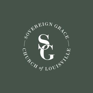 Sovereign Grace Church of Louisville Sermons by Sovereign Grace Church of Louisville