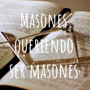 Masones queriendo ser masones by masones queriendo ser masones