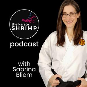 The Karate Shrimp Podcast by Sabrina Bliem